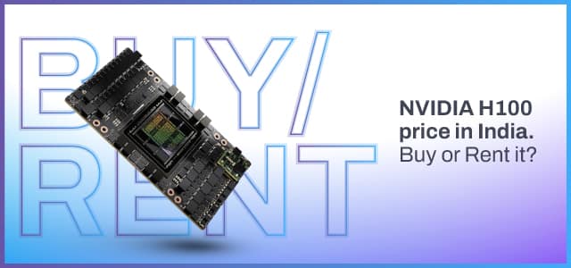 NVIDIA H100 Price in India – Buy or Rent it?