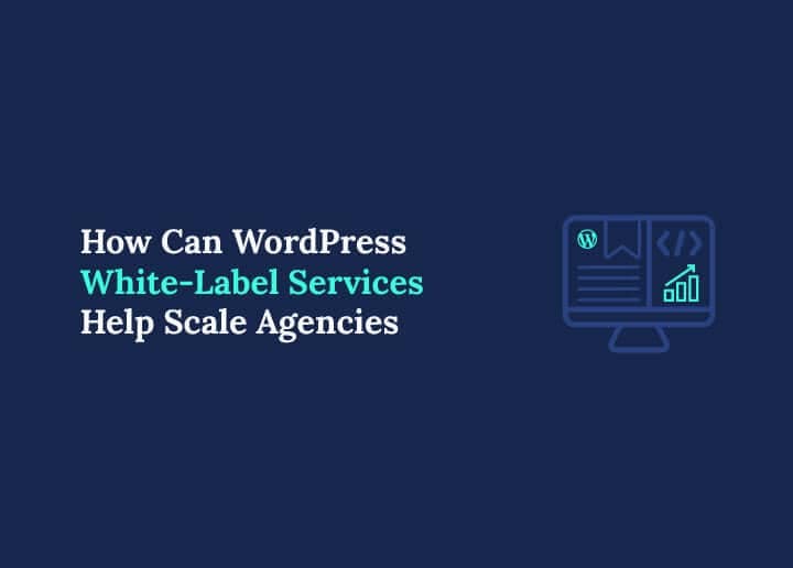 How Can WordPress White-Label Services Help Scale Agencies