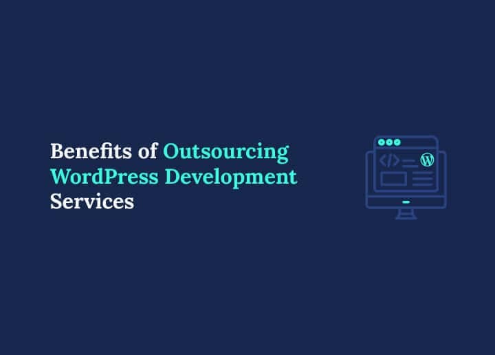 Benefits of Outsourcing WordPress Development Services