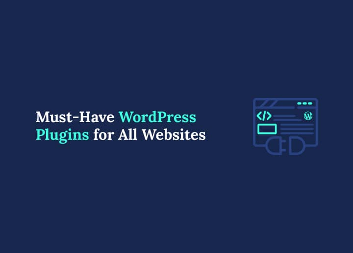 Must-Have WordPress Plugins for All Websites