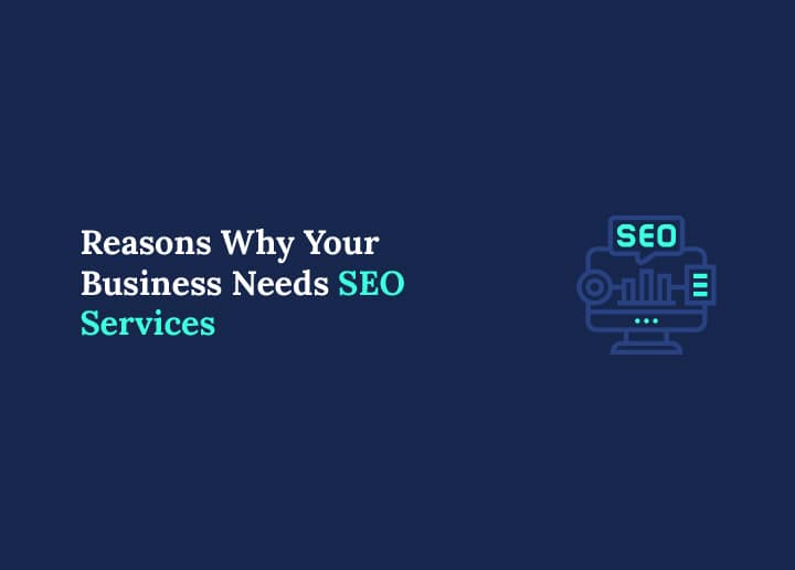 Reasons Why Your Business Needs SEO Services