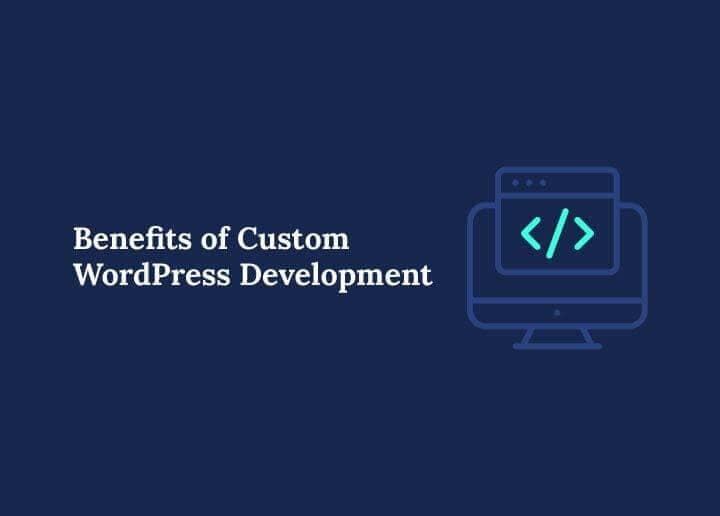 Benefits of Custom WordPress Development