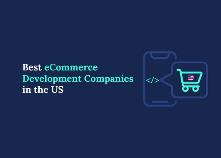 Best eCommerce Development Companies in the US