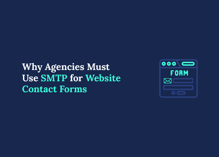 Why Agencies Should Use SMTP to Route Client Contact Forms